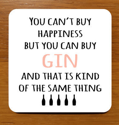 You can't buy happiness but you can buy gin and that is kind of the same thing Drinks Coaster