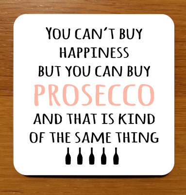 You can't buy happiness but you can buy prosecco and that is kind of the same thing Drinks Coaster
