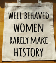 Well behaved women rarely make history Tote Bag